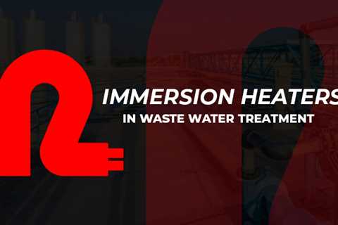 Immersion Heaters in Waste Water Treatment