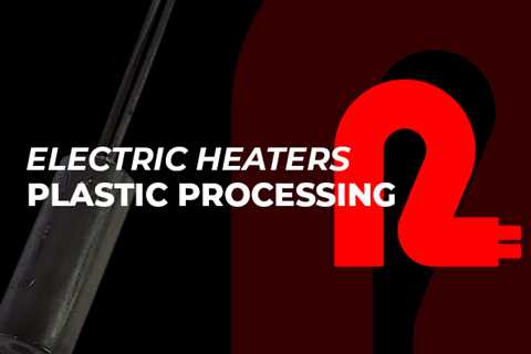 Electric Heaters for Plastic Processing