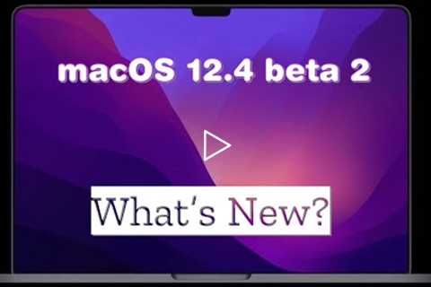 macOS 12.4 Beta 2 is Out Now! - What's New?