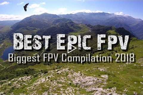 Biggest FPV Compilation 2018 - EPIC Drone Cinematics
