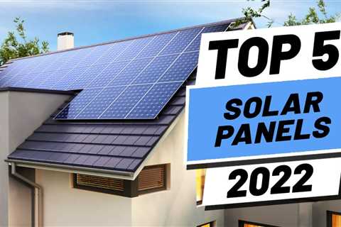 Top 5 BEST Solar Panels of [2022]