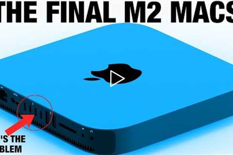 Mac mini M2 and The Final M2 Macs Coming Soon!