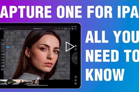 Capture One for iPad - All You Need to Know About the New App