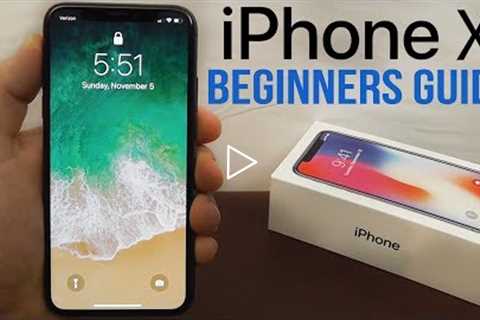iPhone X – Complete Beginners Guide