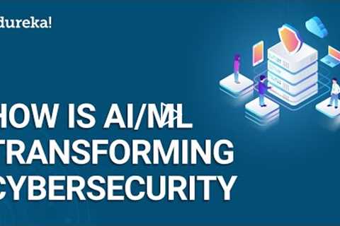 How AI/ML Is Transforming Cybersecurity | Introduction To Cybersecurity | Edureka