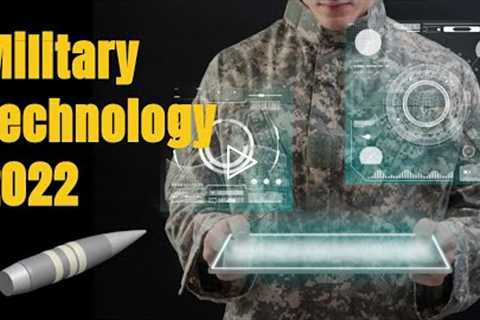 Military Technology In 2022: What You Need To Know!