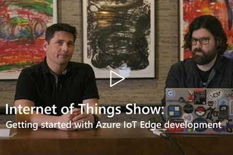 Getting started with Azure IoT Edge development