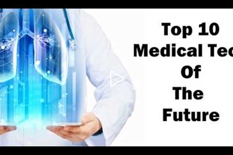 The 10 Most Exciting Technologies Shaping The Far Future Of Medicine! - The Medical Futurist