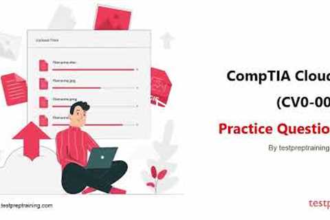 CompTIA Cloud+: Practice Questions