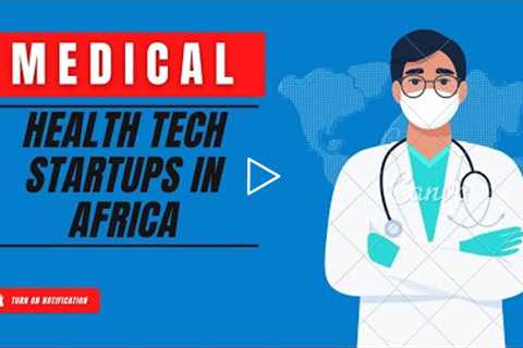 Top HealthCare Startups In Africa | Medical Technology