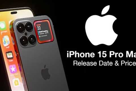 iPhone 15 Pro Max Release Date and Price – 8GB of RAM & A17 SPEED!