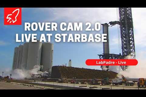 Starbase Rover 2.0 Cam SpaceX Starship Launch Complex