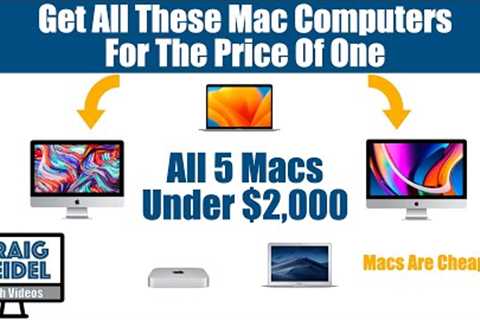 Buy These 5 Apple Mac Computers - Get All 5 For Under $2,000 Total