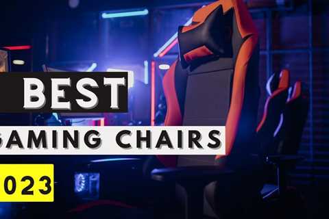 Best Gaming Chairs 2023: Stay Comfortable & Focused with the 5 Best Gaming Chairs of 2023