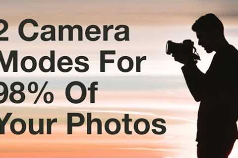 2 Camera Modes You Should Use For 98% Of Your Photos