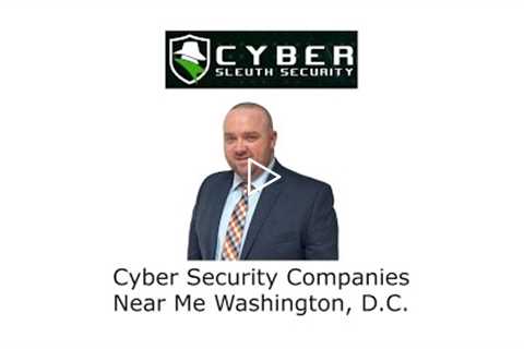 Cyber Security Companies Near Me Washington, D.C - Cyber Sleuth Security