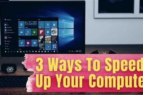 3 Ways To Speed Up Your Computer