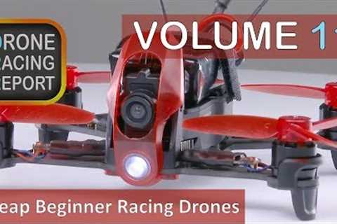 5 Good, Cheap Beginner Racing Drones | Drone Racing Report | Vol 11