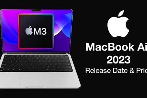 MacBook Air 2023 Release Date and Price  - MORE ORDERS FOR 2023!