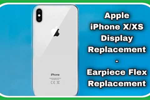 Apple iPhone X | Xs Display Replacement | Earpiece Replacement