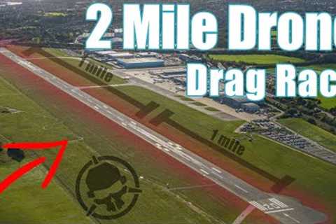 2 MILE DRONE DRAG RACE!!!!
