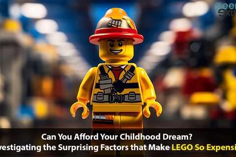Why Is LEGO So Expensive? Unraveling the Mystery Behind the Price Tag