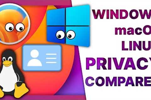 Windows, macOS & Linux PRIVACY compared: why do they need ALL THIS DATA?!