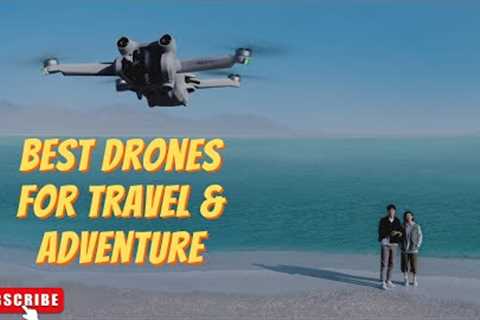 Best Drones for Travel & Adventure Of 2023