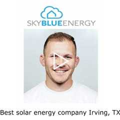 Best solar energy company Irving, TX - Sky Blue Energy - Solar Installers