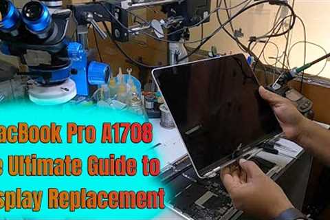 MacBook Pro A1708 The Ultimate Guide to  Display Replacement