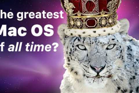 Was Snow Leopard 10.6 greatest macOS release ever? An OS X essay