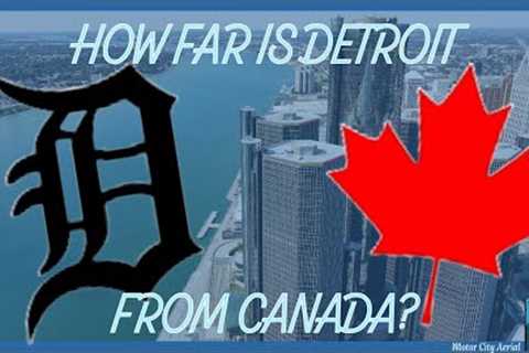 How far is Detroit from Canada? Aerial Drone View.