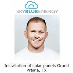 Installation of solar panels Grand Prairie, TX - Sky Blue Energy - Solar Installers