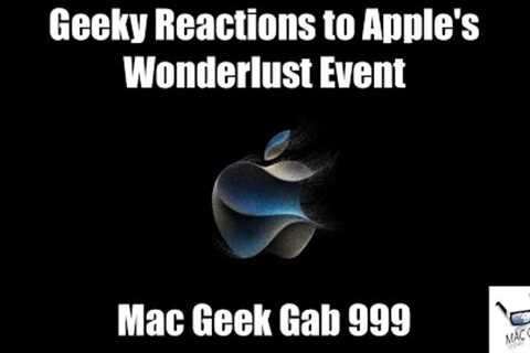 Geeky Reactions to Apple''s Wonderlust Event — Mac Geek Gab 999