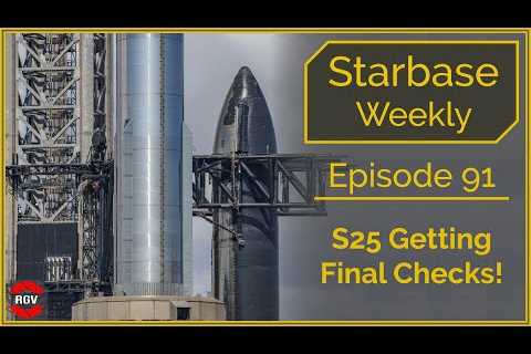 Starbase Weekly, Episode 91 - Surprising Booster Change Up & S25 Final Checks