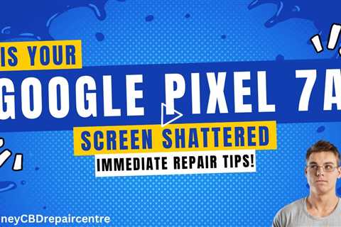 Is your Google Pixel 7a Screen Shattered? Immediate Repair Tips!