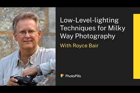 Low-Level-lighting techniques for Milky Way Photography with Royce Bair | Live Class