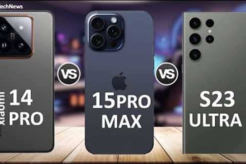 Xiaomi 14 Pro vs Samsung Galaxy S23 Ultra vs iPhone 15 Pro Max