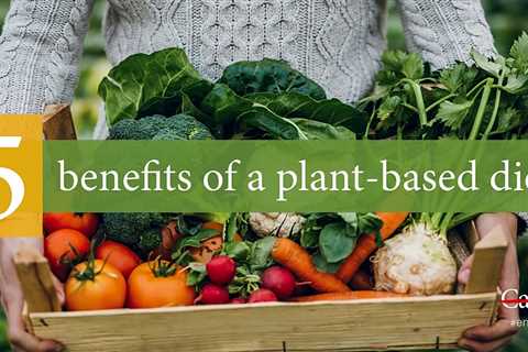The Surprising Benefits of a Plant-Based Diet