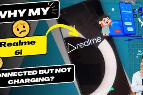 Why is my Realme 6i connected but not charging - Realme charging port replacement