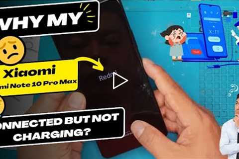 Why is my Xiaomi Redmi Note 10 Pro Max connected but not charging - Xiaomi charging port replacement
