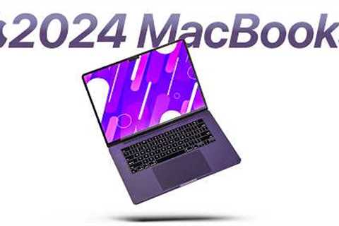 2024 MacBooks - EVERYTHING We Know!