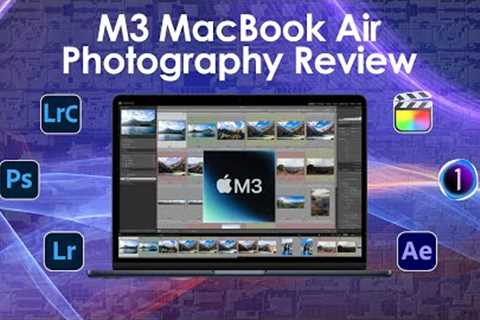 M3 MacBook Air Photography Review, is it any good?