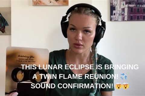 THIS LUNAR ECLIPSE IS BRINGING A TWIN FLAME REUNION! ✈️ SOUND CONFIRMATION! 🤯🤯