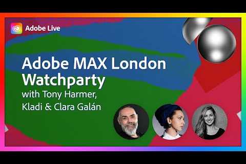 Adobe MAX London Watch Party with Tony, Kladi & Clara