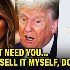 Melania HATCHES PLAN FOR MONEY as Donald CAN’T CUT IT