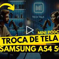 Samsung A54 5G com Tela Quebrada: Veja o Conserto Passo a Passo!