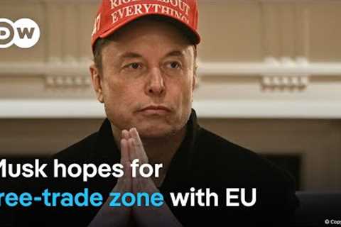 Elon Musk said that he wishes for ‘zero tariffs’ between US and Europe in the long run | DW News