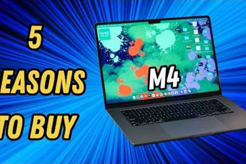 5 Reasons Why You Should Buy The M4 MacBook Air!