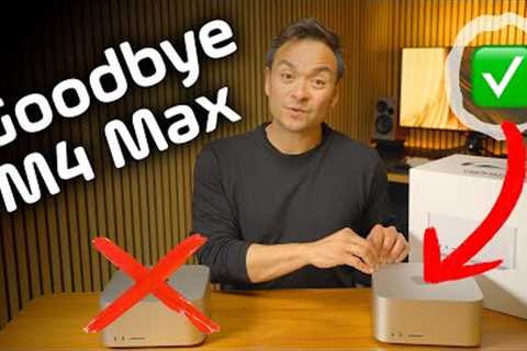 I returned the M4 Max for the M3 Ultra Mac Studio